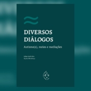 Sophia Mendonça e Selma Sueli Silva lançam o livro Diversos diálogos: Autismo(s), meios e mediações — Canal Autismo / Revista Autismo