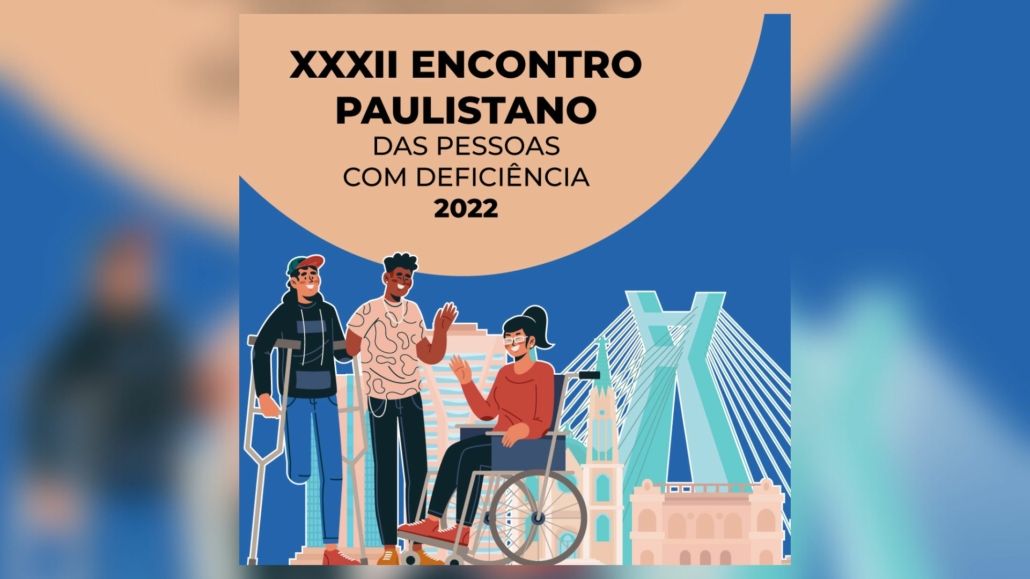 XXXII Encontro Paulistano das Pessoas com Deficiência 2022 tem inscrições abertas — Canal Autismo / Revista Autismo
